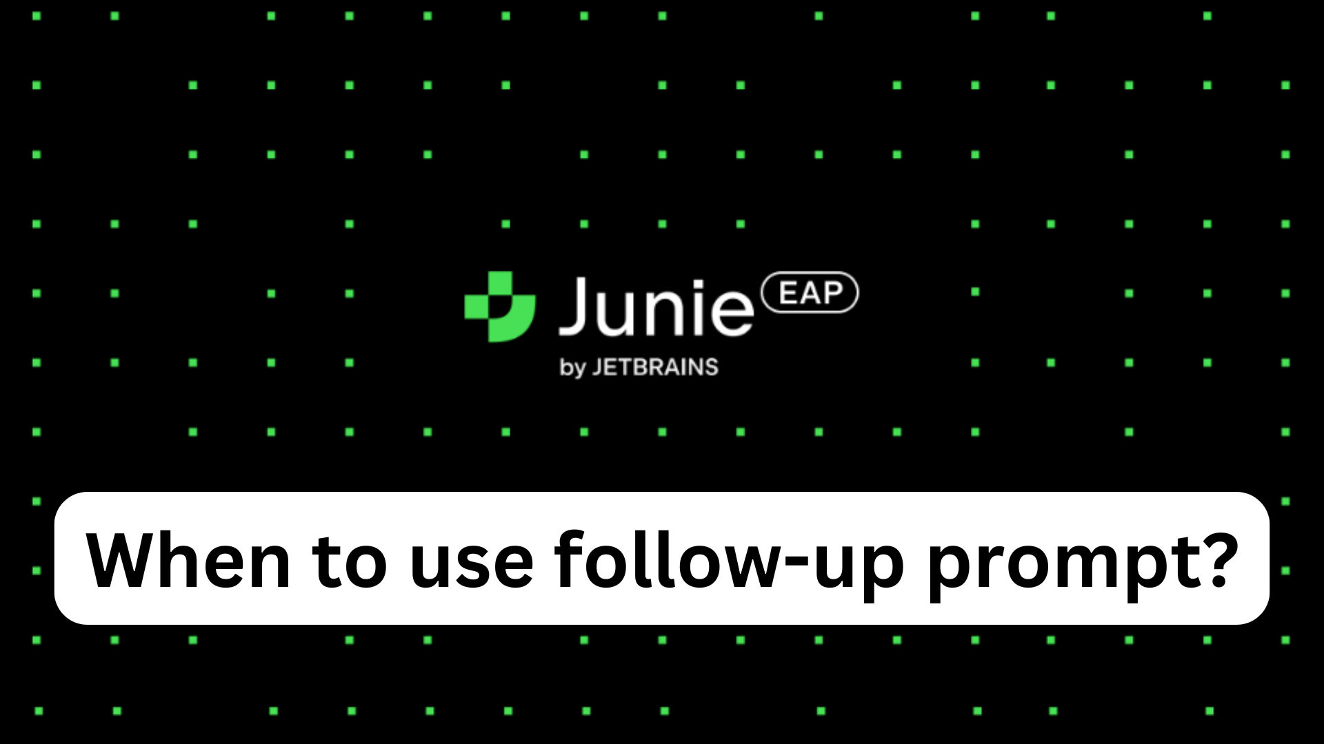 When to use Junie follow-up prompt